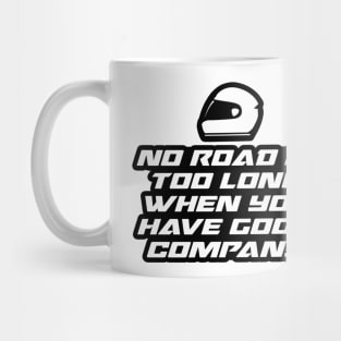 No road is too long when you have good company - Inspirational Quote for Bikers Motorcycles lovers Mug